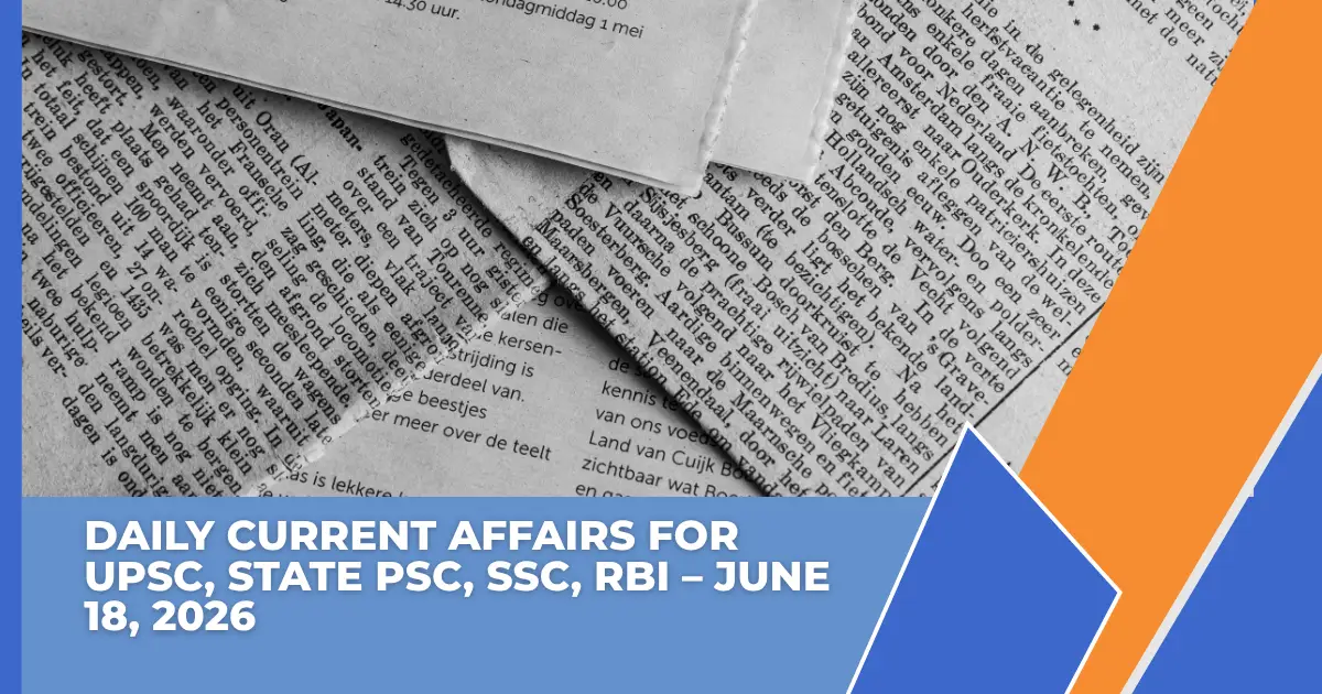daily-current-affairs-for-upsc-state-psc-ssc-rbi-june-18-2026